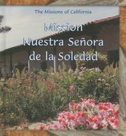 Mission Nuestra Senora de la Soledad (The Missions of California) 0823958825 Book Cover