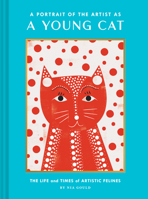 A Portrait of the Artist as a Young Cat: The Life and Times of Artistic Felines (Funny Cat Book, Pun Book for Cat Lovers) 1452178380 Book Cover