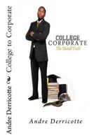 College to Corporate: The Untold Truth 1542781434 Book Cover