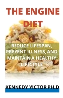 THE ENGINE DIET: REDUCE LIFESPAN, PREVENT ILLNESS, AND MAINTAIN A HEALTHY LIFESTYLE B09GCQN1TQ Book Cover