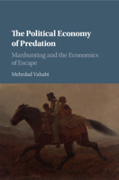 The Political Economy of Predation: Manhunting and the Economics of Escape 1107591376 Book Cover