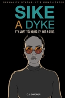 Sike A Dyke: Sexuality Status: It's Complicated - F*ck What You Heard, I'm Not A Dyke B08ZBZPZBC Book Cover