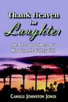 Thank Heaven for Laughter: The Life and Times of a Rio Grande Valley Girl 1420879995 Book Cover
