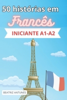 50 histórias em francês básico: - Iniciantes A1-A2 (com tradução em português) (French Edition) B0FDQRPYQ9 Book Cover