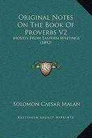 Original Notes On The Book Of Proverbs V2: Mostly From Eastern Writings 0548866457 Book Cover