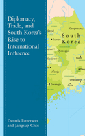 Diplomacy, Trade, and South Korea’s Rise to International Influence 1498583105 Book Cover