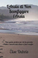 L'Ansia di Non Sconfiggere l'Ansia: Una guida pratica per chi ha provato tutto e ancora non riesce a stare meglio (Italian Edition) B0DZSW7NSQ Book Cover