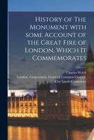 History of the Monument with Some Account of the Great Fire of London, which it commemorates 1013749243 Book Cover