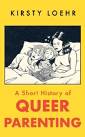 A Short History of Queer Parenting 1836430809 Book Cover