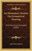 An Elementary Treatise On Geometrical Drawing: With Numerous Examples 1104015242 Book Cover