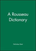 The Rousseau Dictionary (Blackwell Philosopher Dictionaries) 0631175695 Book Cover