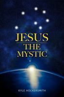 Jesus The Mystic: Jesus the Mystic: Bridging Faith, Science, and the Quantum Field B0DRDRR6NZ Book Cover