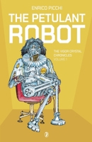 The Petulant Robot (The Vigor Crystal Chronicles) B0DZRHBN94 Book Cover