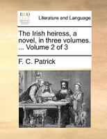 The Irish heiress, a novel, in three volumes. ... Volume 2 of 3 1140942123 Book Cover