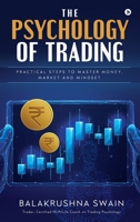 The Psychology of Trading: Practical Steps to Master Money, Market and Mindset B0FLJZKLWT Book Cover