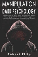 Manipulation and Dark Psychology: The best guide on mind control, persuasion and reading body language. Identify the covert passive aggressive narcissist. Help yourself and influence human behavior 1088864120 Book Cover