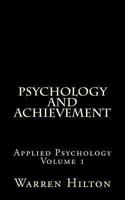 Psychology and Achievement: Applications of Psychology to the Problems of Personal and Business Efficiency 1512075825 Book Cover