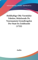 Heldhaftige Ofte Vorstelyke Fabelen, Behelzende De Voornaamste Grondtregelen Der Staat En Zedekunde (1722) 110486410X Book Cover