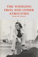 THE YODELING FROG AND OTHER ATROCITIES 1387564668 Book Cover