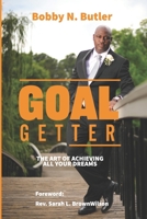 Goal Getter: The Art of Achieving All of Your Dreams B0BW23RYGX Book Cover