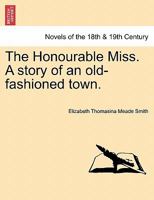 The Honourable Miss. A story of an old-fashioned town. 124117783X Book Cover
