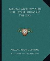 Mental Alchemy And The Establishing Of The Ego 1425323987 Book Cover