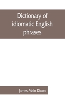 Dictionary of Idiomatic English Phrases 1015814255 Book Cover