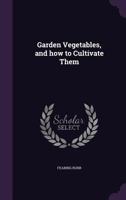 Garden Vegetables, and How to Cultivate Them 1429013052 Book Cover