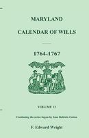 Maryland Calendar of Wills, Volume 13: 1764-1767 1585492388 Book Cover