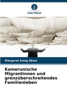 Kamerunische Migrantinnen und grenzüberschreitendes Familienleben (German Edition) 6209821561 Book Cover