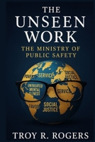 The Unseen Work: The Ministry of Public Safety B0GL7RZT72 Book Cover