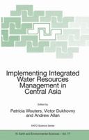 Implementing Integrated Water Resources Management in Central Asia (Nato Science Series: IV: Earth and Environmental Sciences) 1402057318 Book Cover