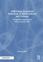 Addressing Sexualised Behaviour in SEND Schools and Colleges: A Dignified Approach to Keep Learners Safe 1032779241 Book Cover