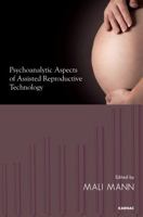 Psychoanalytic Aspects of Assisted Reproductive Technology 1780491964 Book Cover