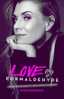 Love in Formaldehyde: Dating Adventures of a Hollywood Lash Artist 0692967796 Book Cover