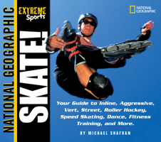 Skate!: Your Guide to Blading, Aggressive, Vert, Street, Roller Hockey and More (Extreme Sports) 0792251075 Book Cover