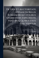 de Fide Et Auctoritate Appiani in Bellis Romanorum Civilibus Enarrandis Exploratis Fontibus, Quibus Usus Esse Videtur... 1273457293 Book Cover