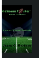 DeShaun Foster: Behind the Helmet: A Story of Football Fortitude B0CVTTQRFS Book Cover