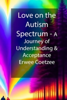 Love on the Autism Spectrum: A Journey of Understanding and Acceptance B0CCCVMSDH Book Cover