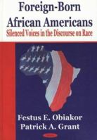 Foreign Born African Americans: Silenced Voices in the Discourse on Race 1590331915 Book Cover