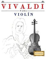Vivaldi para Violín: 10 Piezas Fáciles para Violín Libro para Principiantes 1983937606 Book Cover