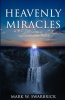 Heavenly Miracles: True Stories of Supernatural Intervention B087RC7L5N Book Cover