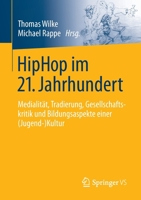 HipHop im 21. Jahrhundert: Medialität, Tradierung, Gesellschaftskritik und Bildungsaspekte einer (Jugend-)Kultur 3658365153 Book Cover