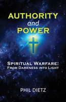 Authority and Power: Spiritual Warfare: From Darkness into Light 0578714698 Book Cover