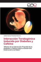 Interaccion Teratogenica Inducida Por Diabetes y Cafeina 3659084697 Book Cover