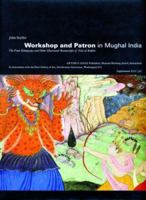 Workshop and Patron in Mughal India. The Freer Ramayana and Other Illustrated Manuscripts of 'Abd al-Rahim 3907070909 Book Cover