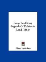 Songs and Song-Legends of Dahkotah Land 0526475927 Book Cover