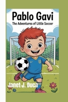 Pablo Gavi: The Adventures of Little Soccer B0FHWDWJHJ Book Cover