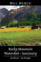 Rocky Mountain Watershed - Sanctuary: Its River - Its People 1478769041 Book Cover