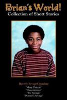 Brian's World!: Collection of Short Stories 1410742571 Book Cover